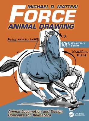 Force: Animal Drawing: Animal Locomotion and Design Concepts for Animators - Mike Mattesi