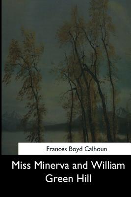 Miss Minerva and William Green Hill - Frances Boyd Calhoun
