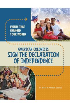 Coperta cărții 'American Colonists Sign the Declaration of Independence - Marcia Amidon Lusted'