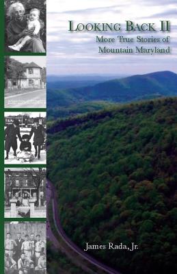 Looking Back II: More True Stories of Mountain Maryland - James Rada