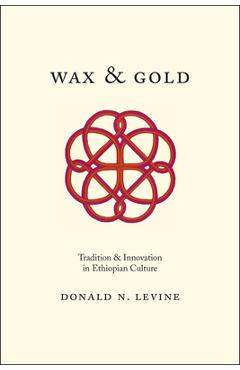 Poza produsului Wax and Gold: Tradition and Innovation in Ethiopian Culture - Donald N. Levine