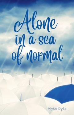 Coperta cărții 'Alone in a sea of normal - Alyce Dylan'