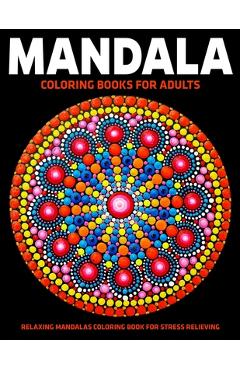 Coperta cărții 'Mandala Coloring Books For Adults: Relaxing Mandalas Coloring Book For Stress Relieving: Relaxation Mandala Designs -'