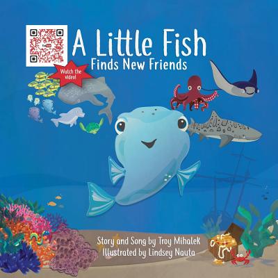 A Little Fish Finds New Friends - Troy Mihalek