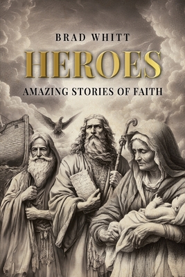 Coperta cărții 'Heroes: Amazing Stories of Faith - Brad Whitt'