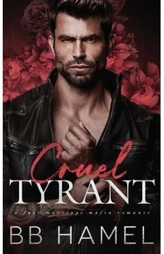 Coperta cărții 'Cruel Tyrant: A Fake Marriage Mafia Romance - B. B. Hamel'