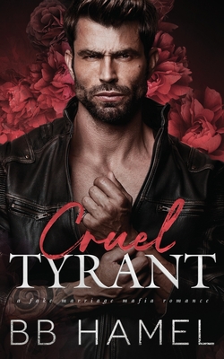 Cruel Tyrant: A Fake Marriage Mafia Romance - B. B. Hamel