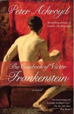 Coperta cărții 'The Casebook of Victor Frankenstein - Peter Ackroyd'