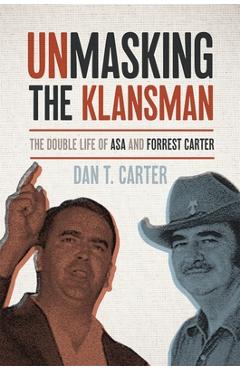 Poza produsului Unmasking the Klansman: The Double Life of Asa and Forrest Carter - Dan T. Carter