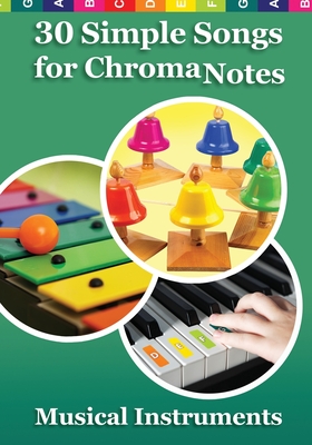30 Simple Songs for ChromaNotes Musical Instruments: Music for Beginners - Helen Winter