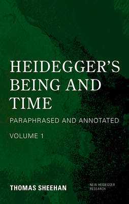 Heidegger's Being and Time: Paraphrased and Annotated - Thomas Sheehan