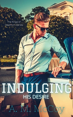 Indulging His Desire - A. M. Mccoy