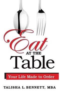 Coperta cărții 'Eat at the Table: Your Life Made to Order - Talisha L. Bennett'