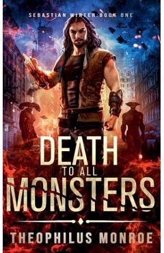 Coperta cărții 'Death to All Monsters - Theophilus Monroe'