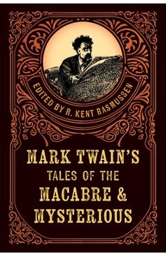 Coperta cărții 'Mark Twain's Tales of the Macabre & Mysterious - R. Kent Rasmussen'