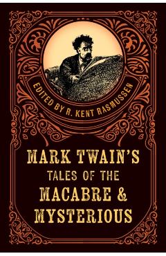 Mark Twain's Tales of the Macabre & Mysterious - R. Kent Rasmussen