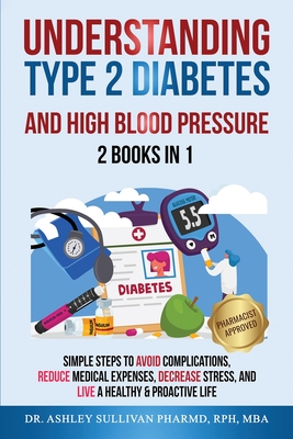 Understanding Type 2 Diabetes & High Blood Pressure 2 Books In 1 - Pharmd Ashley Sullivan