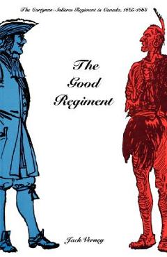 Coperta cărții 'The Good Regiment: The Carignan Salières Regiment in Canada, 1665-1668 - Jack Verney'