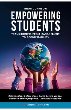 Coperta cărții 'Empowering Students: Transitioning from Management to Accountability - Brad Johnson'