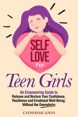 Coperta cărții 'Self Love for Teen Girls - Catherine Louis'