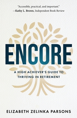 Encore: A High Achiever's Guide to Thriving in Retirement - Elizabeth Zelinka Parsons