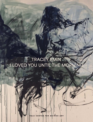 Tracey Emin: I Loved You Until the Morning - Martina Droth