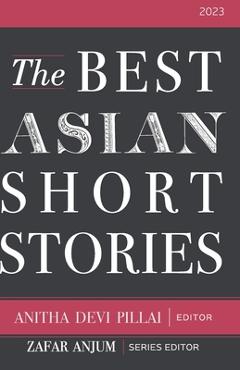 The Best Asian Short Stories 2023 - Anitha Devi Pillai