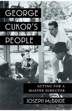 George Cukor's People: Acting for a Master Director - Joseph Mcbride