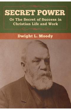 Coperta cărții 'Secret Power or The Secret of Success in Christian Life and Work - Dwight L. Moody'