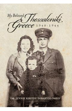 Coperta cărții 'My Beloved Thessaloniki, Greece: 1940-1944 - Jennie Kritou Dibartolomeo'