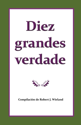 Coperta cărții 'Diez grandes verdades del evangelio que hacen único el mensaje de 1888 - Robert J. Wieland'
