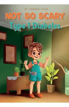 Coperta cărții 'Not So Scary: Type 1 Diabetes - Chantelle Naude'