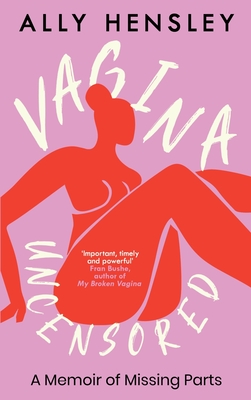 Coperta cărții 'Vagina Uncensored: A Memoir of Missing Parts - Ally Hensley'