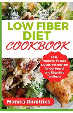 Coperta cărții 'Low Fiber Diet Cookbook: Easy, Nutrient-Packed & Delicious Recipes for Gut Health and Digestive Wellness - Monica'
