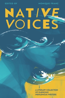 Native Voices: A Literary Collection of Emerging Indigenous Writers - Radiyah Nouman