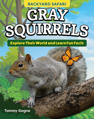 Coperta cărții 'Kids' Backyard Safari: Gray Squirrels: Explore Their World and Learn Fun Facts - Tammy Gagne'