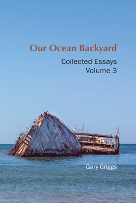 Coperta cărții 'Our Ocean Backyard: Collected Essays, Volume 3 - Gary B. Griggs'
