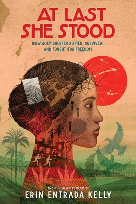 At Last She Stood: How Joey Guerrero Spied, Survived, and Fought for Freedom - Erin Entrada Kelly