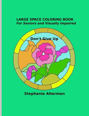 Large Space Coloring Book: For Seniors and Visually Impaired - Don't Give Up - Stephanie Alterman
