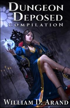 Dungeon Deposed: Compilation: Dark Lord's Landing (Books 1-3) - William D. Arand