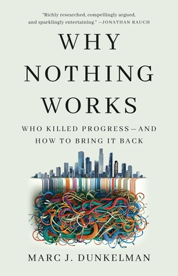 Coperta cărții 'Why Nothing Works: Who Killed Progress--And How to Bring It Back - Marc J. Dunkelman'