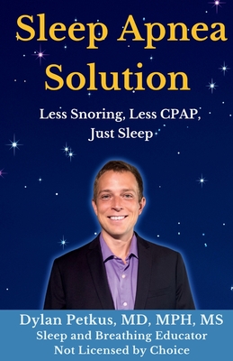 Sleep Apnea Solution: Less Snoring, Less CPAP, Just Sleep - Dylan Petkus