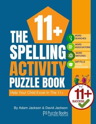 The 11+ Spelling Activity Puzzle Book: Help Your Child Excel in the 11+ - David Jackson