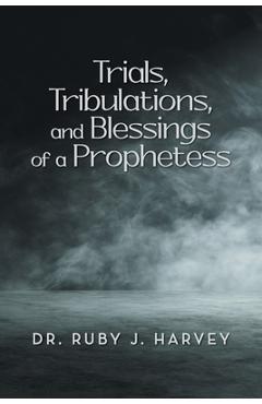 Coperta cărții 'Trials, Tribulations, and Blessings of a Prophetess - Ruby J. Harvey'