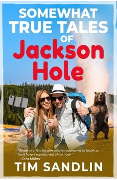 Coperta cărții 'Somewhat True Tales of Jackson Hole - Tim Sandlin'