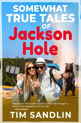 Coperta cărții 'Somewhat True Tales of Jackson Hole - Tim Sandlin'