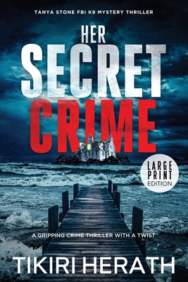 Her Secret Crime - LARGE PRINT EDITION: A gripping crime thriller with a twist - Tikiri Herath