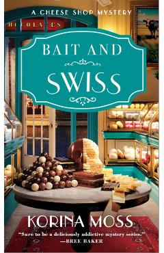 Bait and Swiss: A Cheese Shop Mystery - Korina Moss