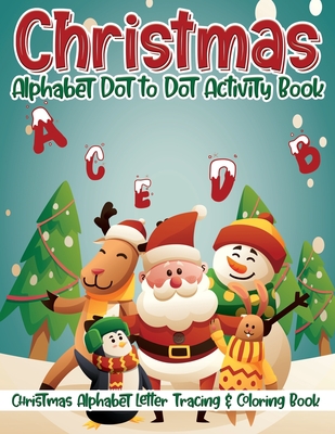 Christmas Alphabet Dot to Dot Activity Book: Christmas Alphabet Letter Tracing & Coloring Book ✨❄️ - Marina R. Menassa