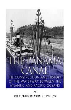 Coperta cărții 'The Panama Canal: The Construction and History of the Waterway Between the Atlantic and Pacific Oceans -'